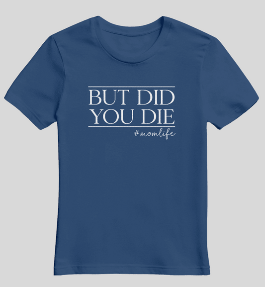 "But Did You Die? #momlife" Graphic Tee image 2