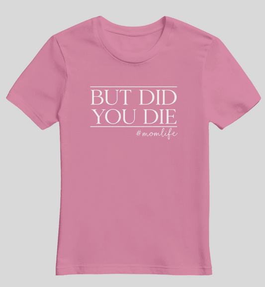 "But Did You Die? #momlife" Graphic Tee image 3